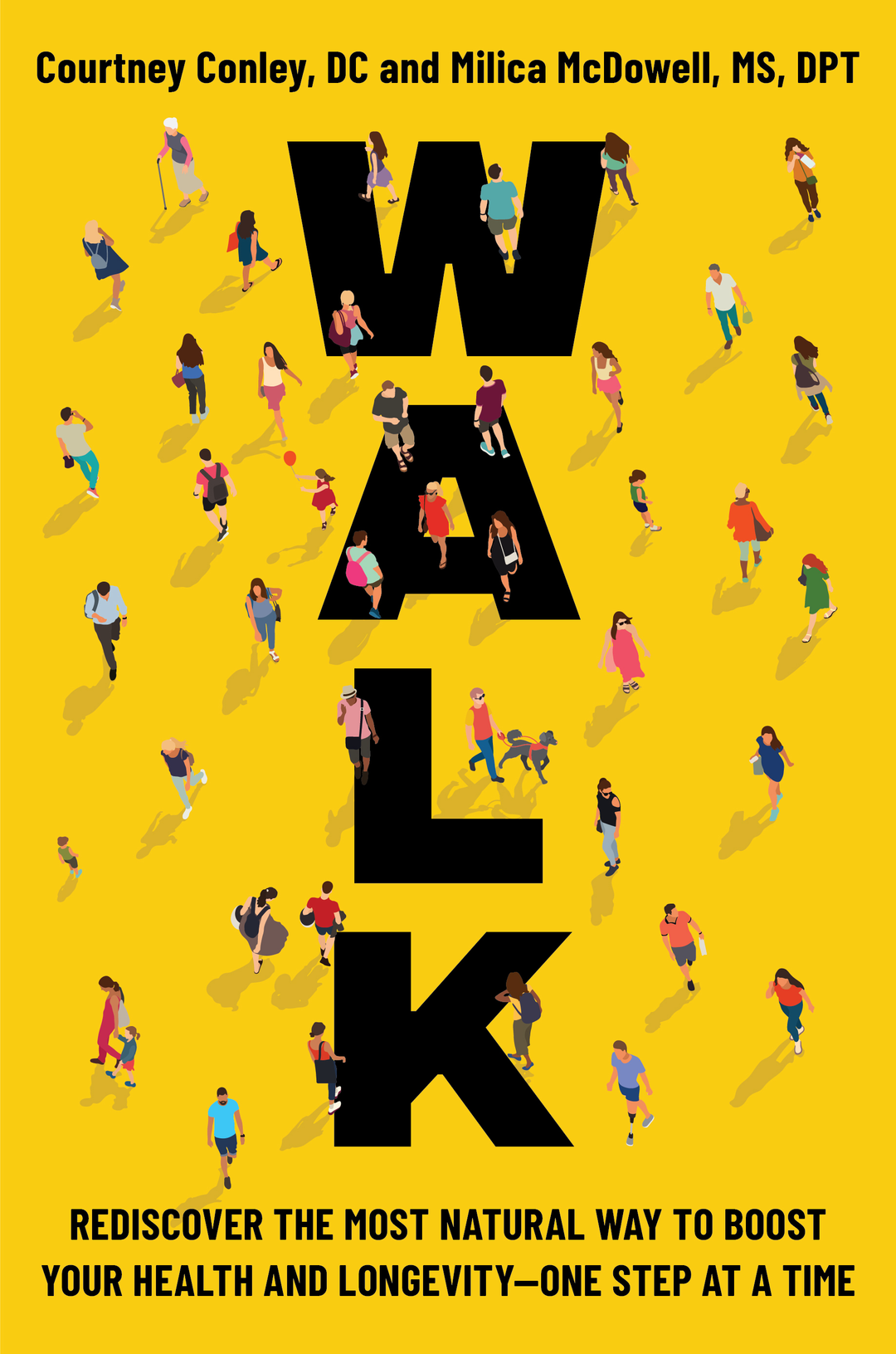 Cover of WALK: Rediscover the Most Natural Way to Boost Your Health and Longevity–One Step at a Time, by Courtney Conley, DC and Milica McDowell, MS, DPT.